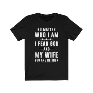 I Fesr God ANd My Wife You Are Neither