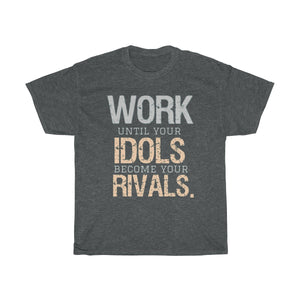 Work Until Your Idols Become Your Rivals