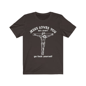 Jesus Loves You But I Don't