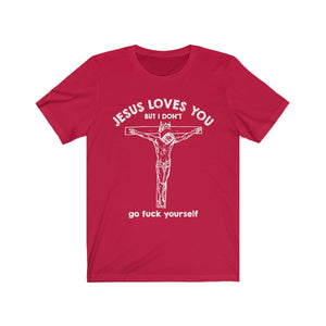 Jesus Loves You But I Don't