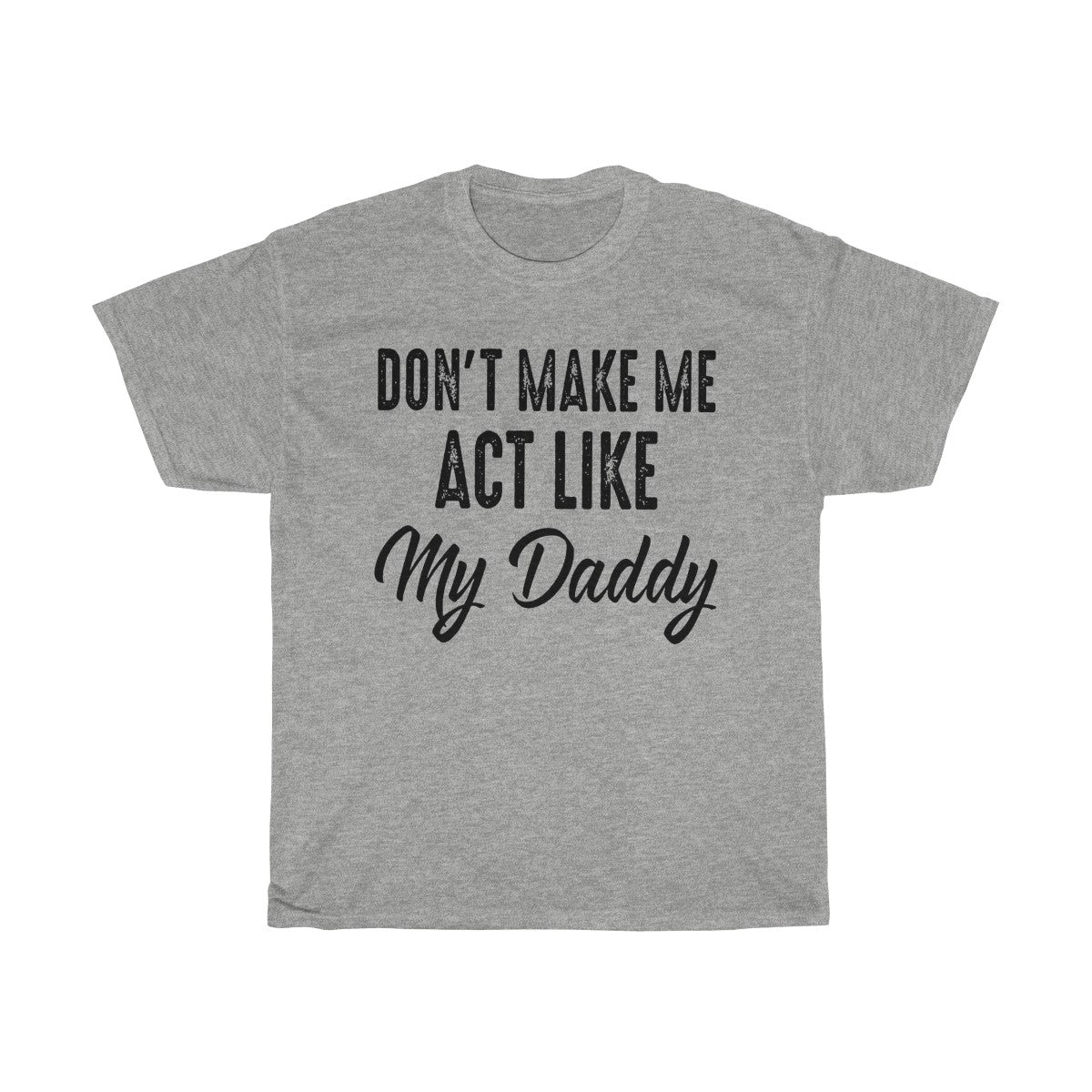 Don't Make Me Act Like My Daddy