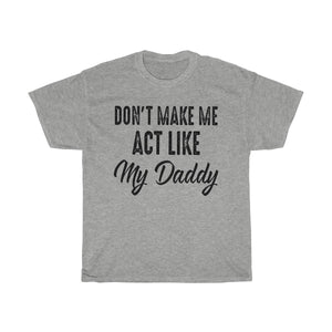 Don't Make Me Act Like My Daddy