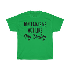 Don't Make Me Act Like My Daddy