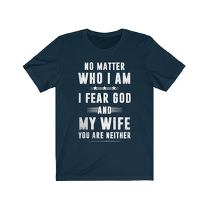 I Fesr God ANd My Wife You Are Neither