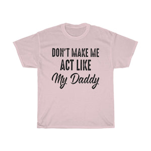 Don't Make Me Act Like My Daddy