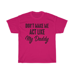 Don't Make Me Act Like My Daddy