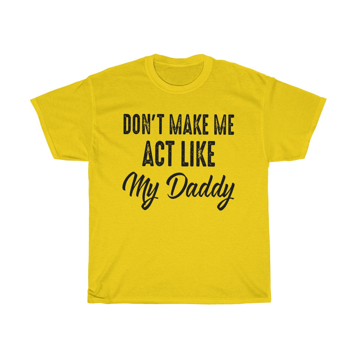 Don't Make Me Act Like My Daddy