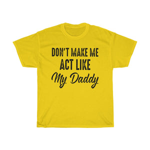 Don't Make Me Act Like My Daddy