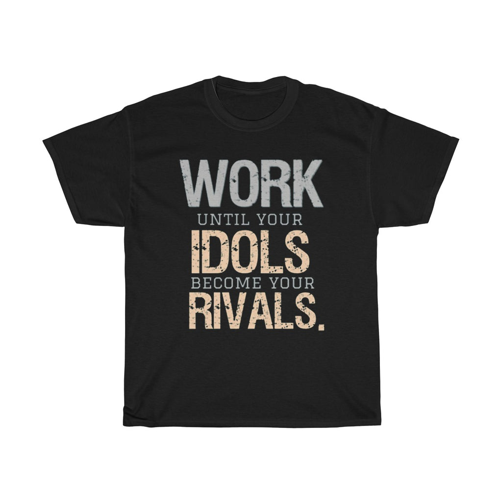 Work Until Your Idols Become Your Rivals