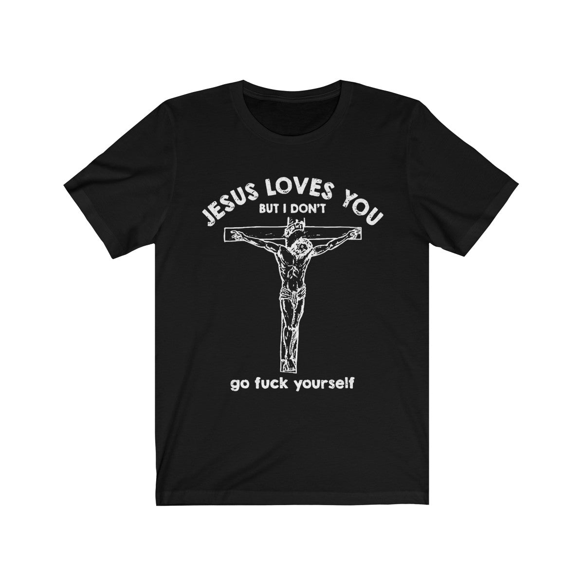 Jesus Loves You But I Don't