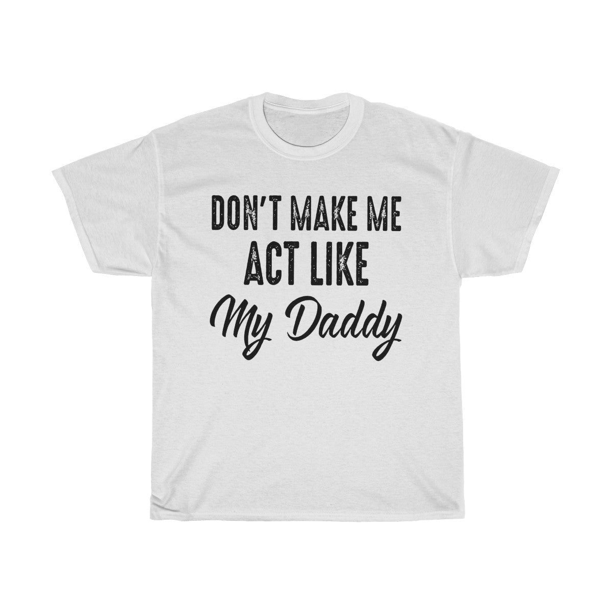 Don't Make Me Act Like My Daddy