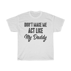 Don't Make Me Act Like My Daddy