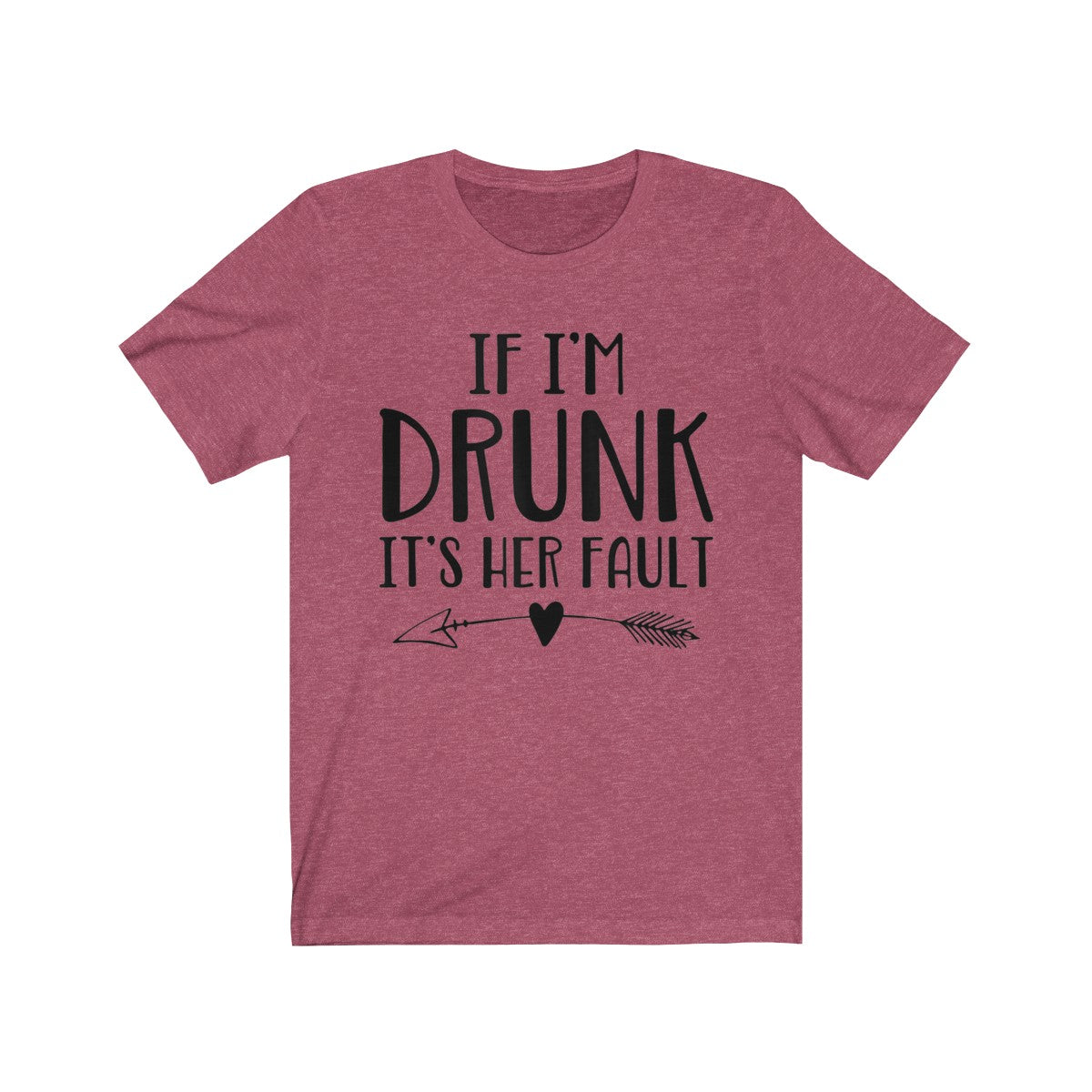 If I'm Drunk It"s Her Fault