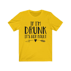 If I'm Drunk It"s Her Fault