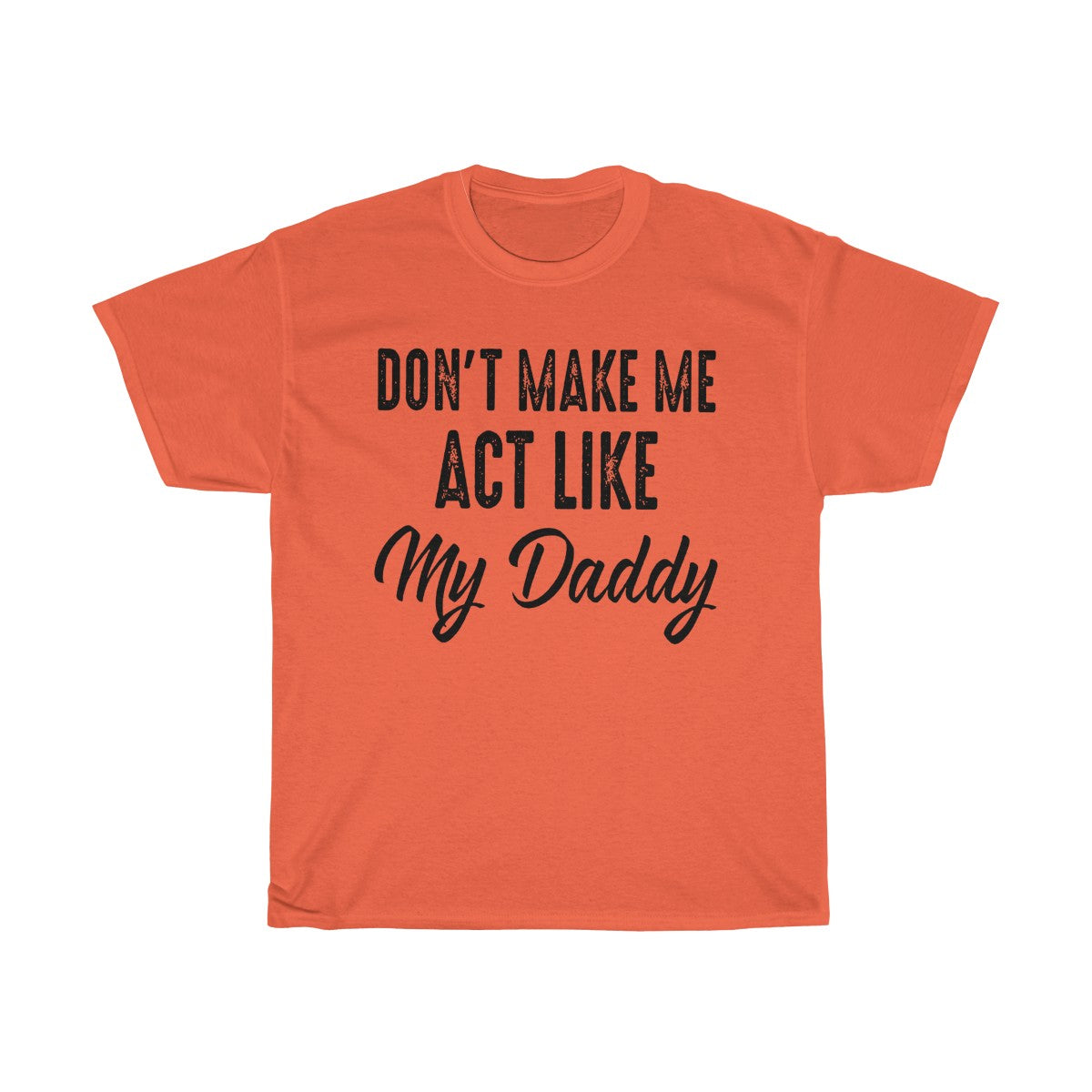 Don't Make Me Act Like My Daddy