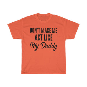 Don't Make Me Act Like My Daddy