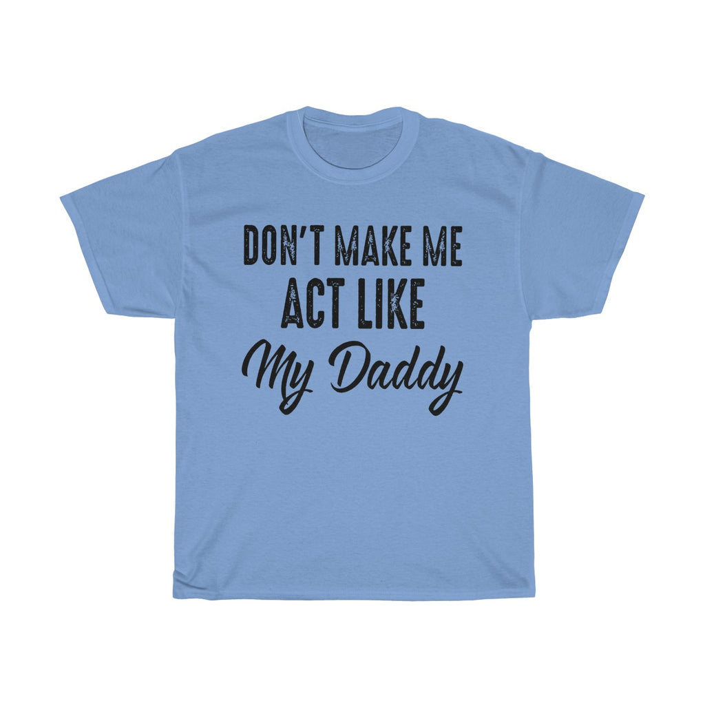 Don't Make Me Act Like My Daddy