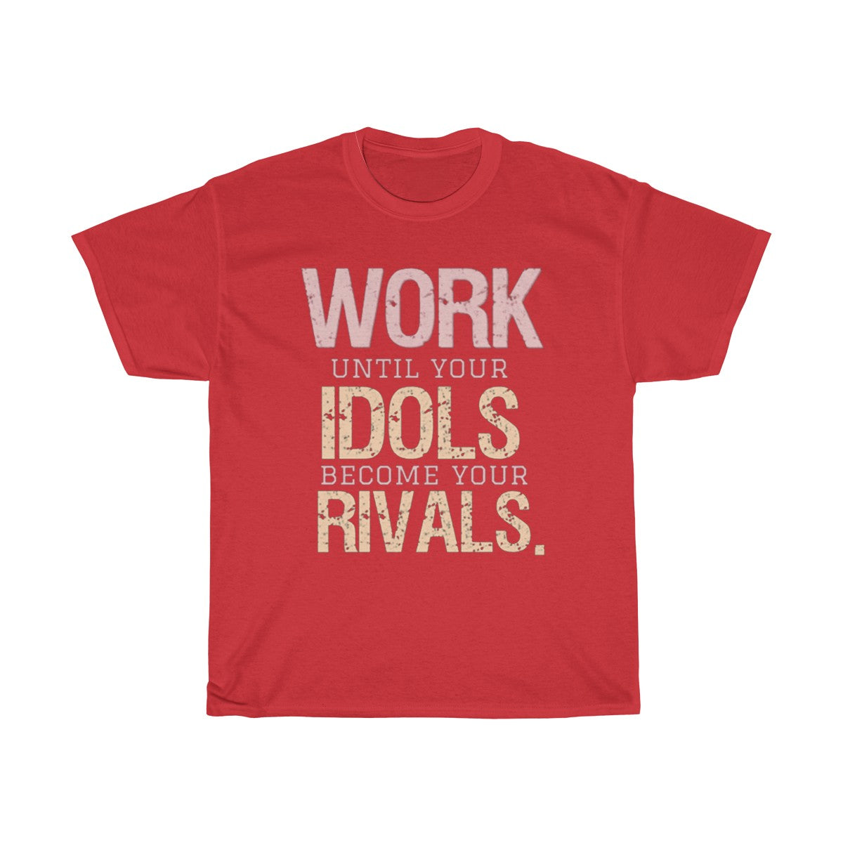 Work Until Your Idols Become Your Rivals