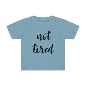 Not Tired Kids Tee