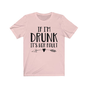 If I'm Drunk It"s Her Fault