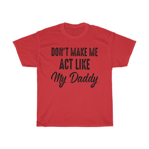 Don't Make Me Act Like My Daddy