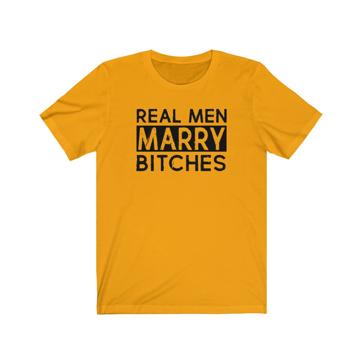 Real Man Marry Bitches