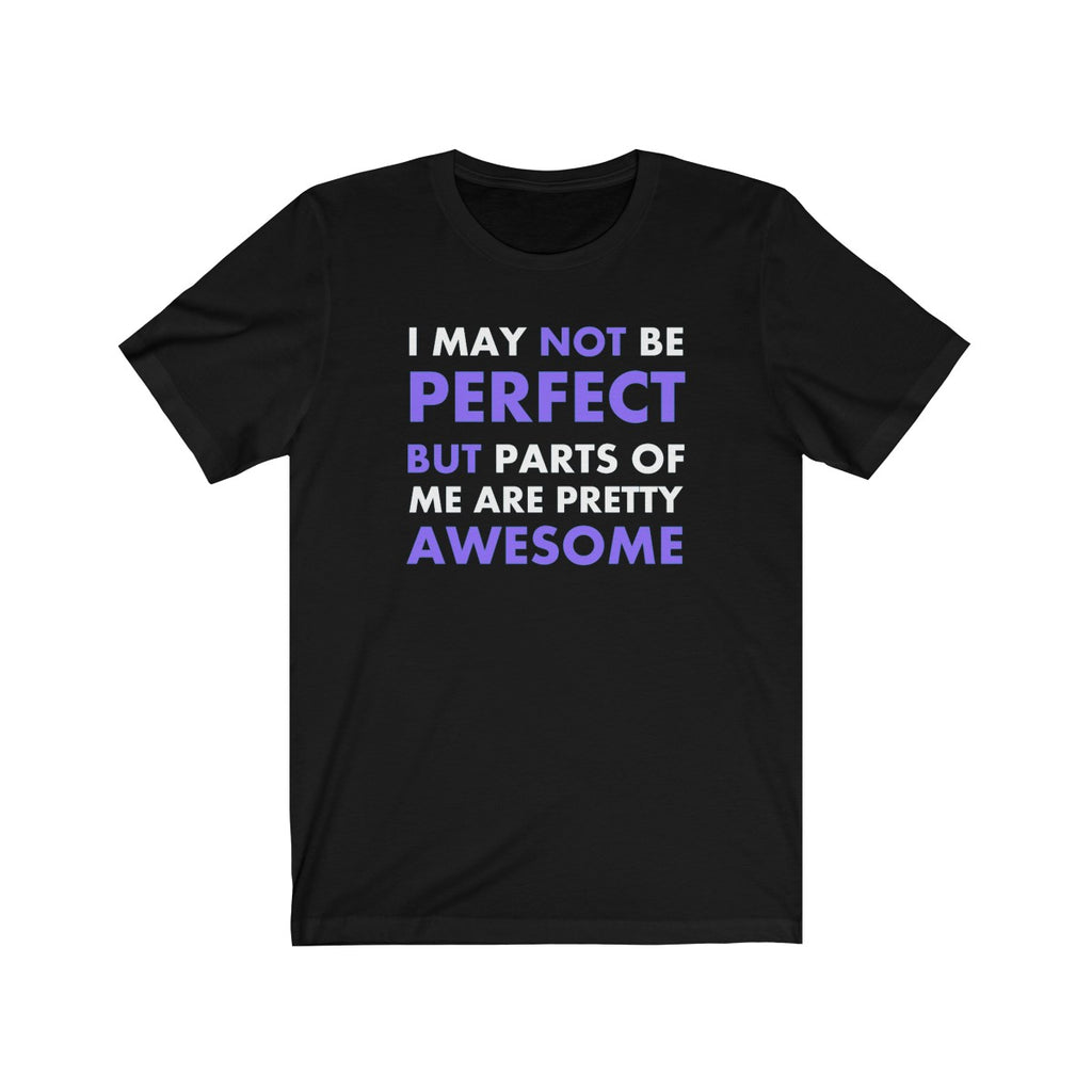 I May Not Be Perfect But Parts Of Me Are Pretty Awesome