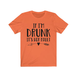 If I'm Drunk It"s Her Fault