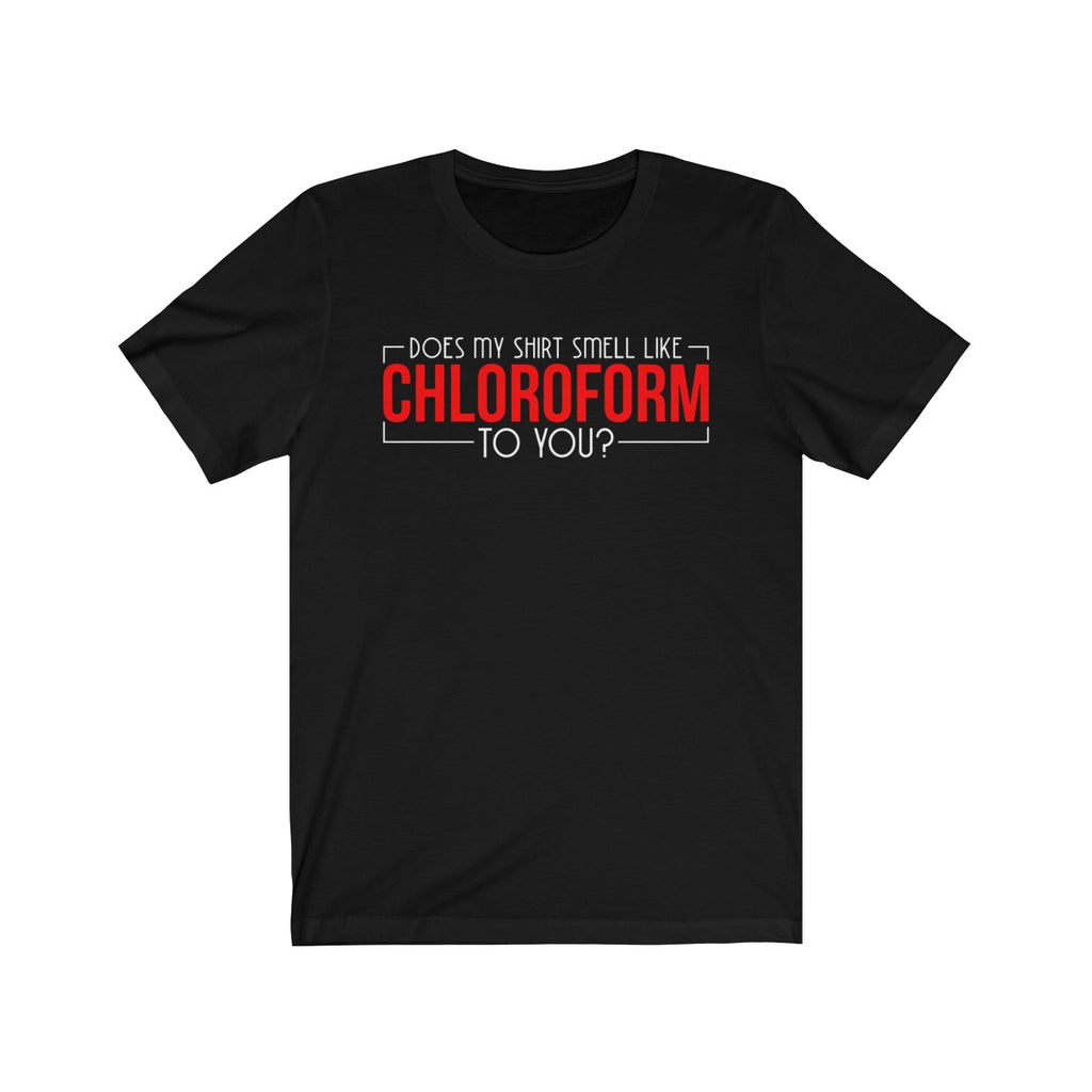 Does My Shirt Smell Like Chloroform