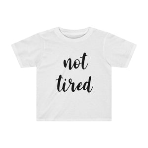 Not Tired Kids Tee