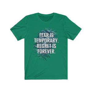 Fear Is Temporary Regret is Forever