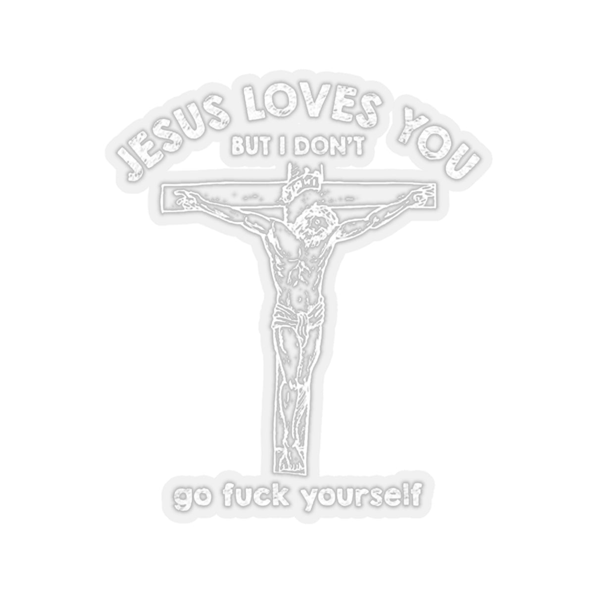 Jesus Love You But I Don't...