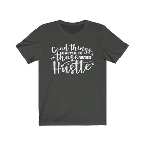 Good Things Comes To Those Who Hustle