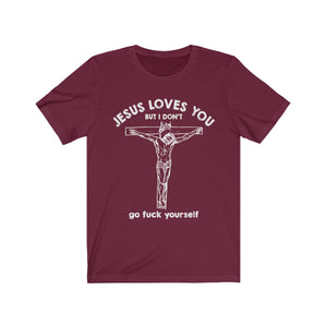 Jesus Loves You But I Don't