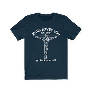 Jesus Loves You But I Don't